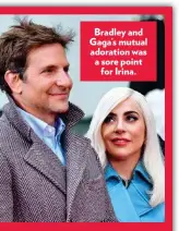  ??  ?? Bradley and Gaga’s mutual adoration was a sore point for Irina.