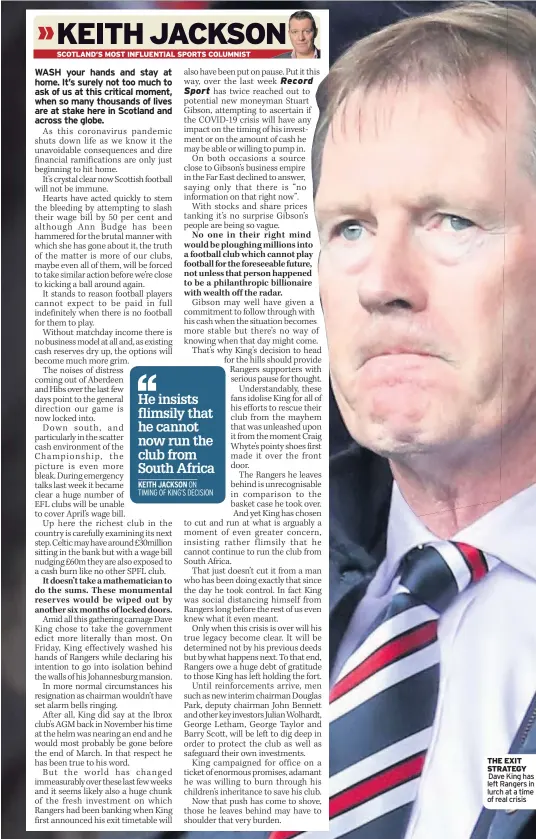  ??  ?? THE EXIT STRATEGY Dave King has left Rangers in lurch at a time of real crisis