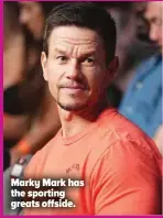  ?? ?? Marky Mark has the sporting greats offside.