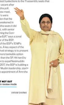  ?? VIKRAM SHARMA ?? DOWN BUT NOT OUT Mayawati in review mode