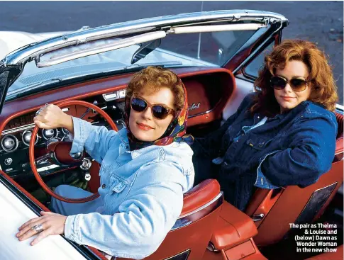  ??  ?? The pair as Thelma & Louise and (below) Dawn as Wonder Woman in the new show