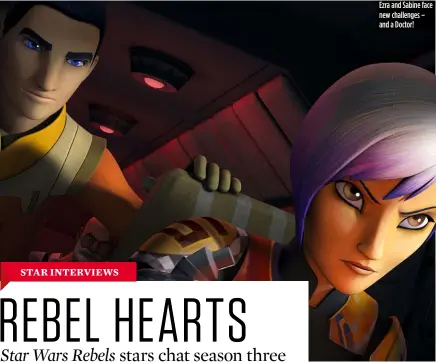 ??  ?? Ezra and Sabine face new challenges – and a Doctor!