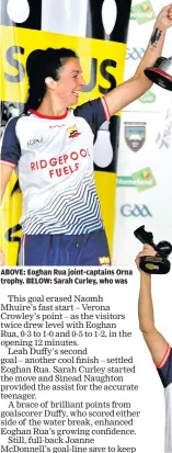  ??  ?? ABOVE: Eoghan Rua joint-captains Orna trophy. BELOW: Sarah Curley, who was