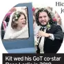  ??  ?? Kit wed his GoT co-star Rose Leslie in 2018