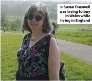  ??  ?? > Susan Tanswell was trying to buy in Wales while living in England