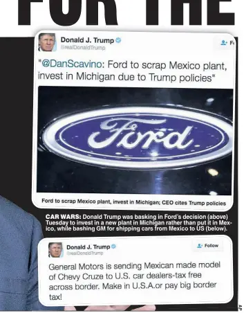  ??  ?? CAR WARS: Donald Trump was basking in Ford’s decision (above) Tuesday to invest in a new plant in Michigan rather than put it in Mexico, while bashing GM for shipping cars from Mexico to US (below)