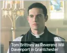  ??  ?? Tom Brittney as Reverend Will Davenport in Grantchest­er