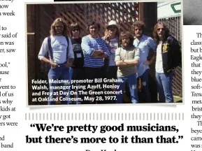  ??  ?? Felder, Meisner, promoter Bill Graham, Walsh, manager Irving Azoff, Henley and Frey at Day On The Green concert at Oakland Coliseum, May 28, 1977.