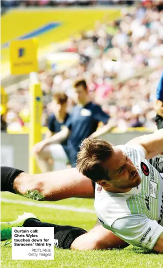  ?? PICTURES: Getty Images ?? Curtain call: Chris Wyles touches down for Saracens’ third try