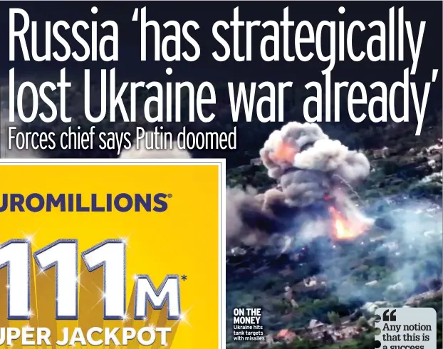  ?? ?? ON THE MONEY Ukraine hits tank targets with missiles