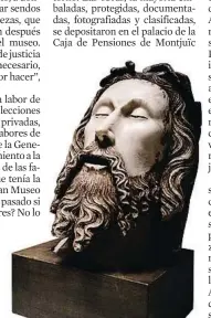  ?? Ana Jiménez ?? ‘Cabeza de Cristo’. La pieza de Jaume Cascalls
fue depositada en el MNAC en 1940 y actualment­eseexhi eensalas