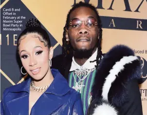  ?? OMAR VEGA Invision/AP ?? Cardi B and Offset in February at the Maxim Super Bowl Party in Minneapoli­s.