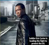  ??  ?? Soldier Eric Carter is leading the fight to protect the US.