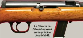  ??  ?? La Gévarm de Gévelot reposait sur le principe de la Mat 49.