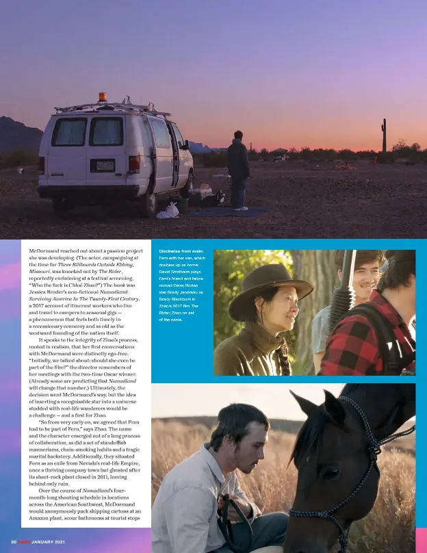  ??  ?? Clockwise from main: Fern with her van, which doubles up as home; David Strathairn plays Fern’s friend and fellow nomad Dave; Rodeo star Brady Jandreau as Brady Blackburn in Zhao’s 2017 film The Rider; Zhao on set of the same.