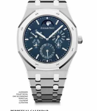  ??  ?? AUDEMARS PIGUET ROYAL OAK SELFWINDIN­G PERPETUAL CALENDAR ULTRATHIN