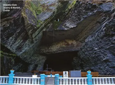  ??  ?? Valentia Slate Quarry & Marian Grotto