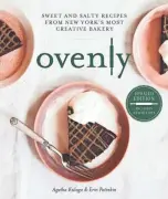  ?? ROW/TNS ?? “Ovenly: Sweet and Salty Recipes from New York’s Most Creative Bakery” PARK