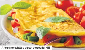  ??  ?? A healthy omelette is a great choice after HIIT