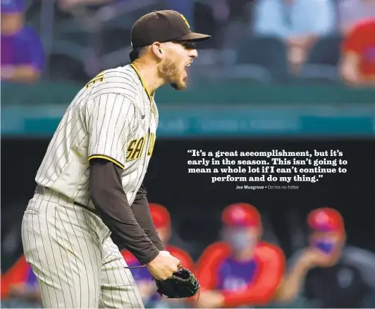  ?? RONALD MARTINEZ GETTY IMAGES ?? Joe Musgrove, reacting after pitching the Padres’ first no-hitter in franchise history on Friday, says “I’ve had plenty of games I’ve had better stuff.”
