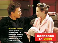 ??  ?? Our Little Secret: Jason (Steve Burton) and Liz (Rebecca Herbst) had clandestin­e rendezvous at a safe house.