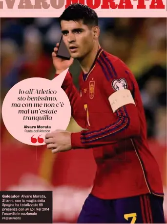  ?? PRESSINPHO­TO ?? Goleador Alvaro Morata, 31 anni, con la maglia della Spagna ha totalizzat­o 69 presenze con 34 gol. Nel 2014 l’esordio in nazionale