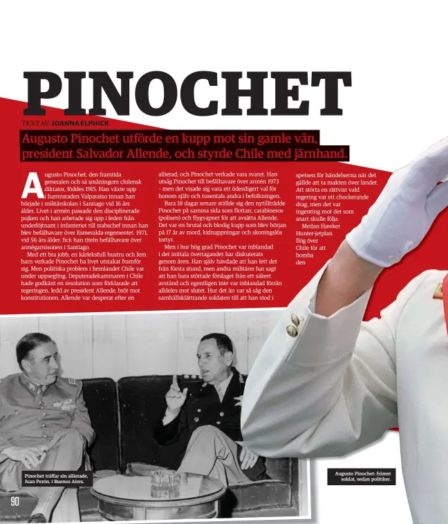  ??  ?? Pinochet träffar sin allierade, Juan Perón, i Buenos Aires.
Augusto Pinochet: främst
soldat, sedan politiker.
