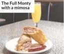  ??  ?? The Full Monty with a mimosa