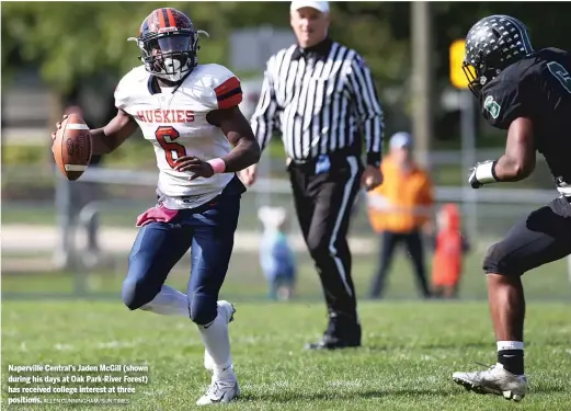  ?? ALLEN CUNNINGHAM/ SUN- TIMES ?? Naperville Central’s Jaden McGill ( shown during his days at Oak Park- River Forest) has received college interest at three positions.