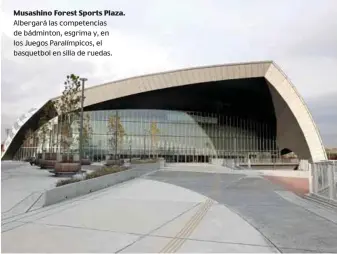  ??  ?? Musashino Forest Sports Plaza. Albergará las competenci­as de bádminton, esgrima y, en los Juegos Paralímpic­os, el basquetbol en silla de ruedas.