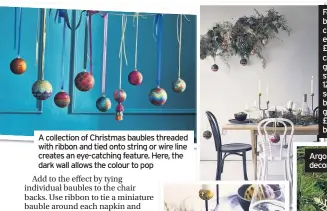  ??  ?? A collection of Christmas baubles threaded with ribbon and tied onto string or wire line creates an eye-catching feature. Here, the dark wall allows the colour to pop
Focus on the foliage: Larsa black and white wood dining chairs, £130 each; Austin eight-seater oak dining table, £595; Newstead black & gold candelabra, £25; Judson tall glass decanter with cork stopper, £30; noir graphite 12-piece dinner set, £95; Cindi sequin bauble, £8; Jovi sequin bauble, £8; hem, set of two, glittery patterned baubles, £15; Eldan handmade beaded bauble, £10, Habitat