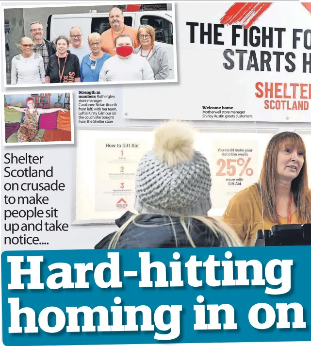  ?? ?? Strength in numbers Rutherglen store manager
Carolanne Nolan (fourth from left) with her team. Welcome home
Left is Kirsty Gilmour on Motherwell store manager the couch she bought Shirley Austin greets customers from the Shelter store