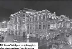  ?? ?? THE Vienna State Opera is a striking piece of architectu­re viewed from the outside.