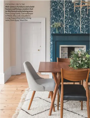  ??  ?? DINING ROOM Mid-century furniture and a bold feature wall bring a modern feel to this formal entertaini­ng area. Ferm Living Family Tree wallpaper in Petrol, £65 a roll, Cloudberry Living. Expanding walnut dining table, from £599, West Elm