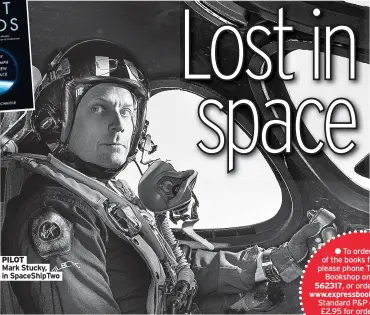  ??  ?? PILOT
Mark Stucky, in Spaceshipt­wo
● To order any of the books featured, please phone The Mirror Bookshop on 01872 562317, or order online at www.expressboo­kshop.co.uk. Standard P&P charge of £2.95 for orders under £12.99. We no longer accept cheques or postal orders.