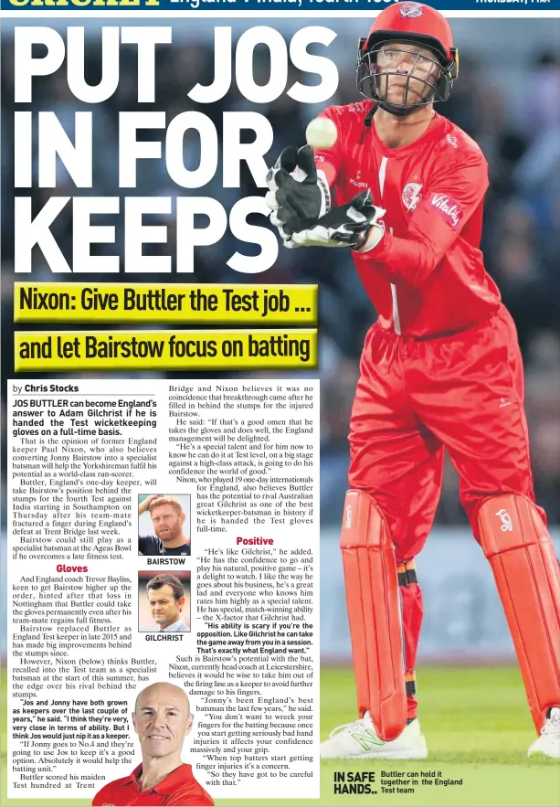  ??  ?? BAIRSTOW GILCHRIST Buttler can hold it together in the England Test team
