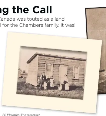  ??  ?? Above: The family’s first house in Canada, essentiall­y a shack, was soon replaced by a two-storey home. Right: An archive photo of the SS Victorian.