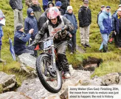  ??  ?? Jonny Walker (Gas Gas): Finishing 20th, the move from trials to enduro was just about to happen; the rest is history.