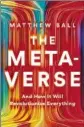  ?? Liveright Matthew Ball Liveright: 352 pages, $30 ?? The Metaverse And How It Will Revolution­ize Everything