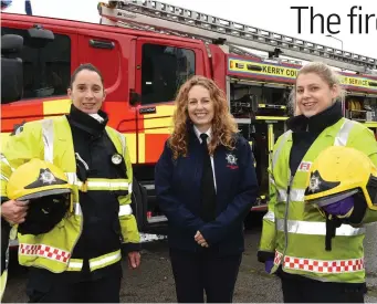  ?? Kerry Assistant Chief Fire Officer Dawn Roberts (centre) with fire-fighters Sinead Galvin and Marian O’Donoghue. Photo by Michelle Cooper Galvin ??