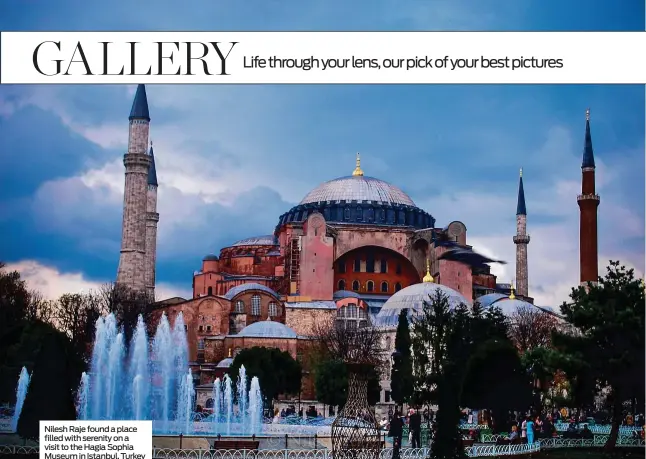  ??  ?? Nilesh Raje found a place filled with serenity on a visit to the Hagia Sophia Museum in Istanbul, Turkey