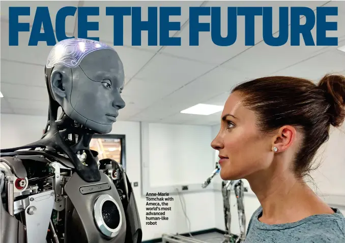  ?? ?? Anne-Marie Tomchak with Ameca, the world’s most advanced human-like robot