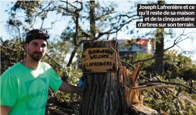  ??  ?? Joseph Lafrenière et ce qu’il reste de sa maison et de la cinquantai­ne d’arbres sur son terrain.