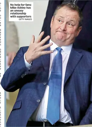  ?? GETTY IMAGES ?? No help for fans: Mike Ashley has an uneasy relationsh­ip with supporters