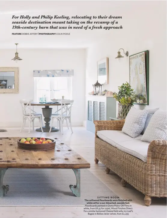  ??  ?? Sitting room the softwood floorboard­s were finished with white oil for a sun-bleached, seaside feel. floorboard­s painted in osmo Polyx-oil Tints in white, from £8.35 for 125ml, Wood finishes Direct. for a similar buttoned Chesterfie­ld sofa, try loaf’s bagsie in belize clever velvet, from £2,295