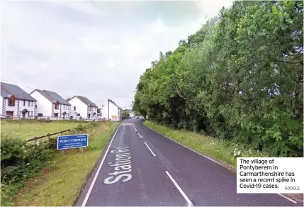  ?? GOOGLE ?? The village of Pontyberem in Carmarthen­shire has seen a recent spike in Covid-19 cases.