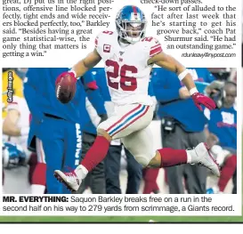  ??  ?? MR. EVERYTHING: Saquon Barkley breaks free on a run in the second half on his way to 279 yards from scrimmage, a Giants record.