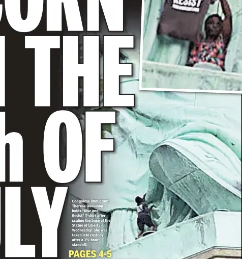  ??  ?? Congolese immigrant Therese Okoumou holds “Rise and Resist” T-shirt after scaling the base of the Statue of Liberty on Wednesday. She was taken into custody after a 3½-hour standoff.