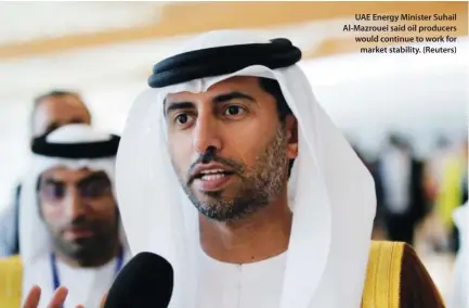  ??  ?? UAE Energy Minister Suhail Al-Mazrouei said oil producers would continue to work for market stability. (Reuters)