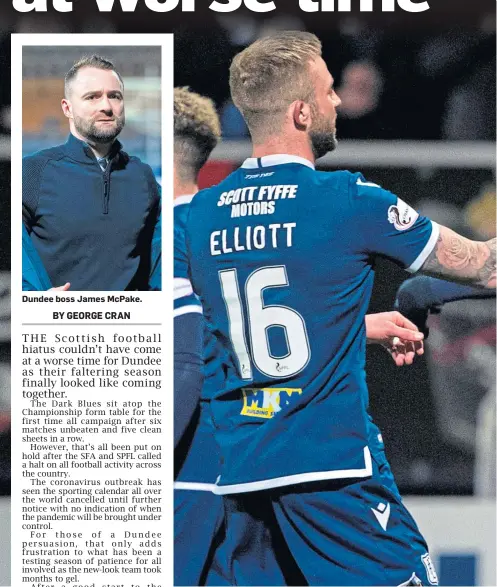  ??  ?? Dundee boss James McPake.
Christie Elliott and Kane Hemmings’ form since the start of February has